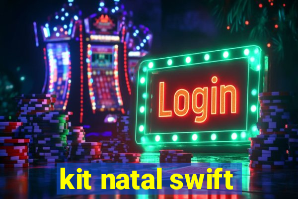 kit natal swift